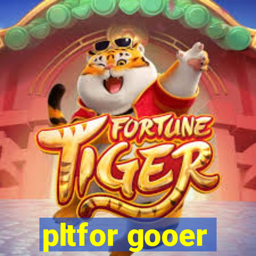 pltfor gooer